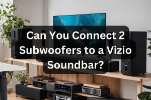 Can you connect 2 subwoofers to a Vizio soundbar?