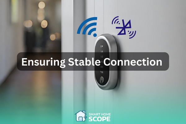 Make sure the connection (Wi-Fi or Bluetooth) is secure for your smart lock