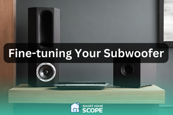 Fine-Tuning subwoofer for Best Performance