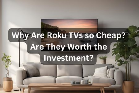 Why are Roku TVs so cheap?