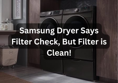 Samsung dryer says filter check but filter is clean