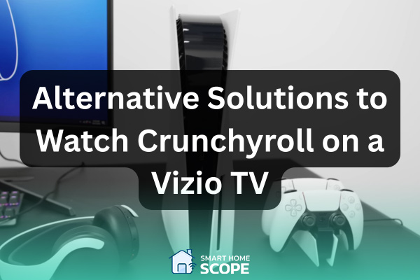 Alternative solutions for watching Crunchyroll on a Vizio TV