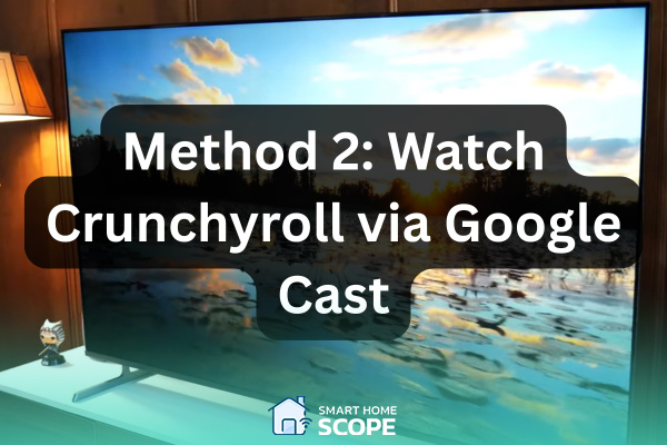 Second method for watching Crunchyroll on a Vizio TV is using Google Cast.