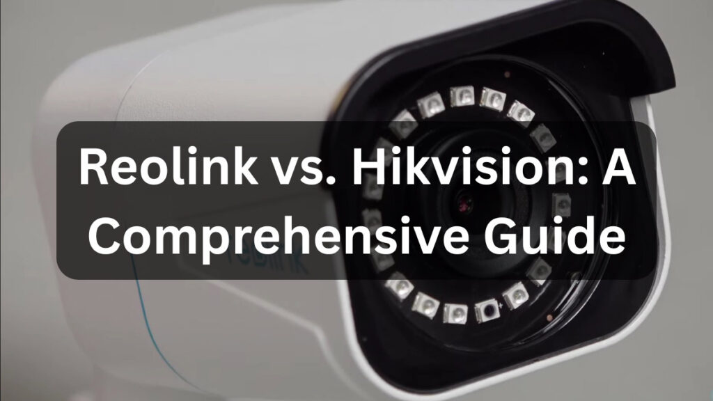 Reolink vs. Hikvision