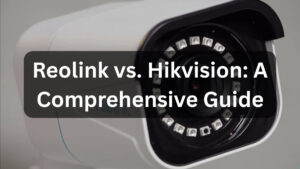 Reolink vs. Hikvision