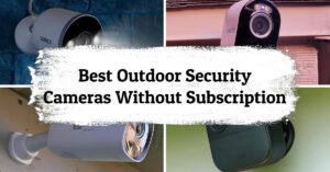 Best outdoor security cameras without subscription